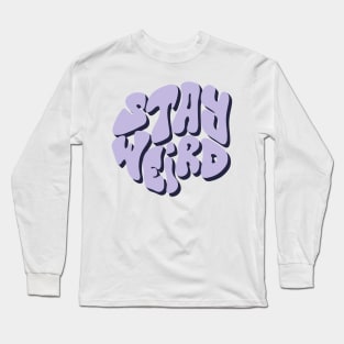 StAy WeIrD Long Sleeve T-Shirt